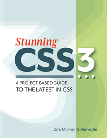 Stunning CSS3: A Project-based Guide to the Latest in CSS, by Zoe Mickley Gillenwater